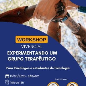 ​WORKSHOP – VIVENCIAL | EXPERIMENTANDO UM GRUPO TERAPÊUTICO